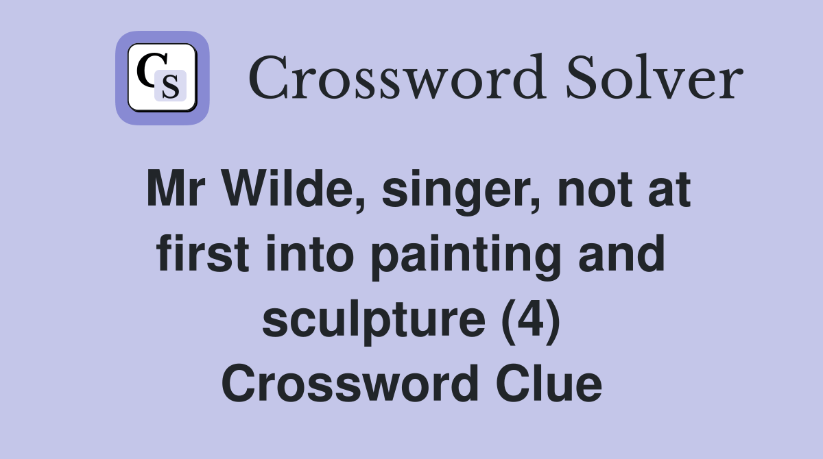 Mr Wilde, singer, not at first into painting and sculpture (4